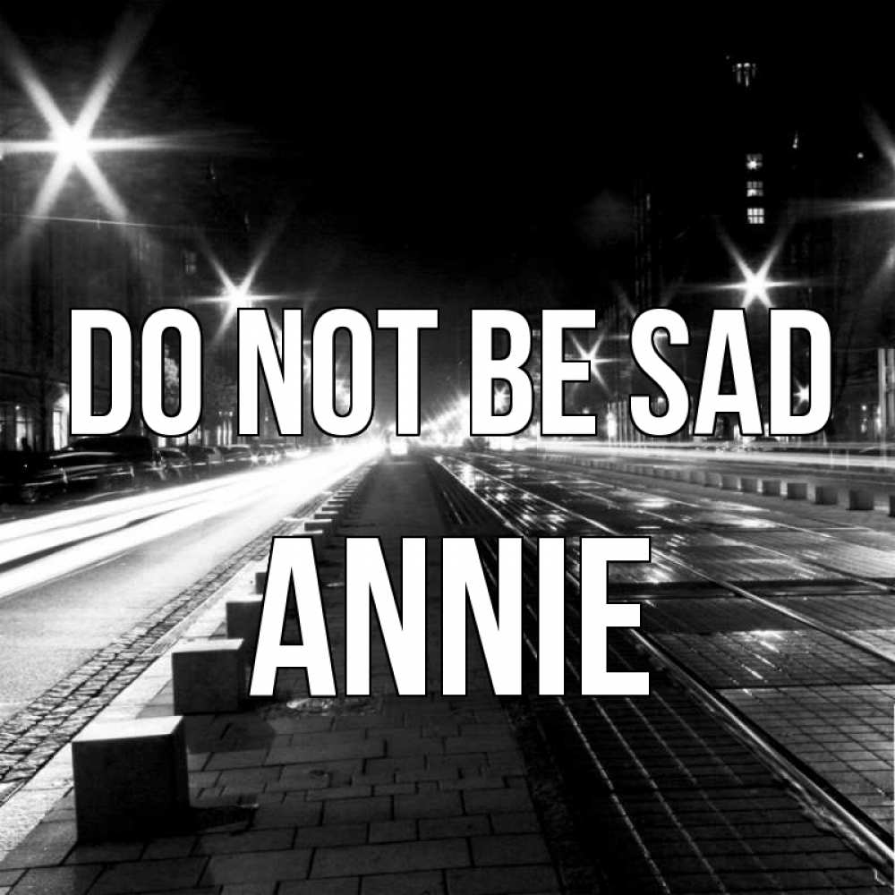 Greetings card с именем, Annie Do not be sad ночной проспект Greetings with text for free download 