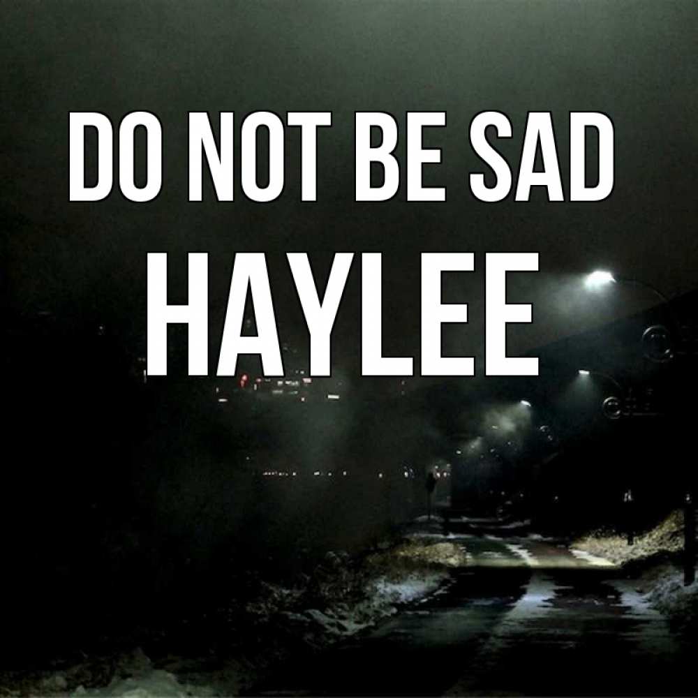 Greetings card с именем, Haylee Do not be sad фонари Greetings with text for free download 