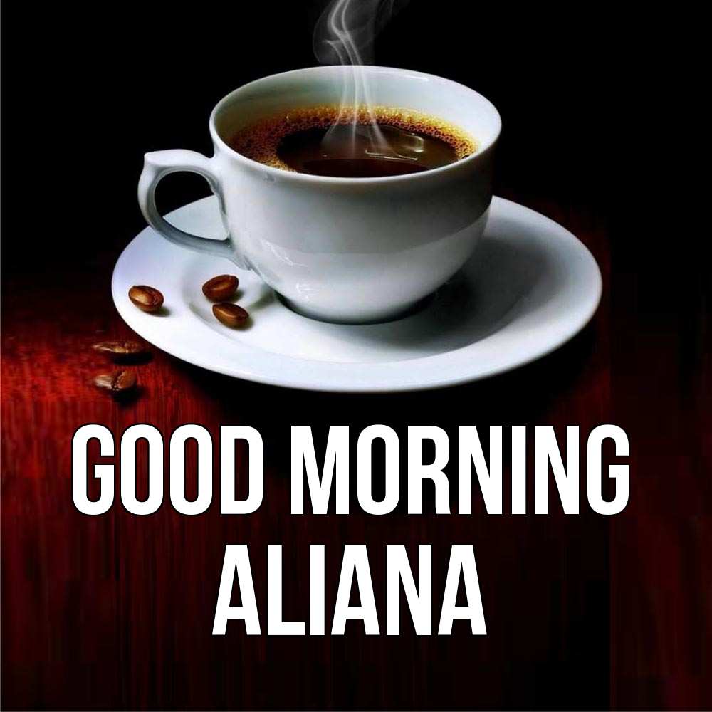 Greetings card с именем, Aliana Good morning белая посуда Greetings with text for free download 