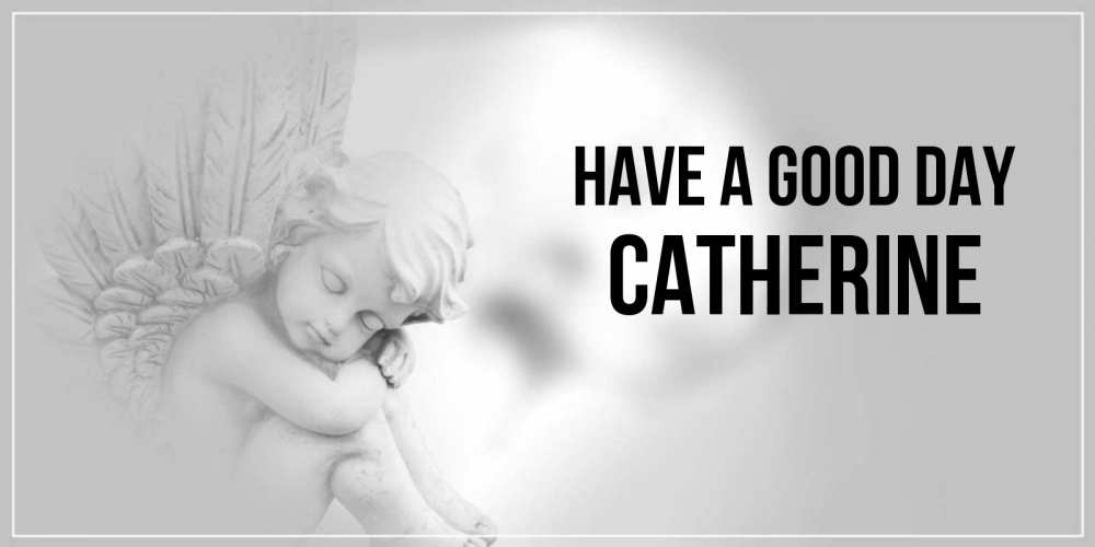 Greetings card с именем, Catherine Have a good day ангел Greetings with text for free download 