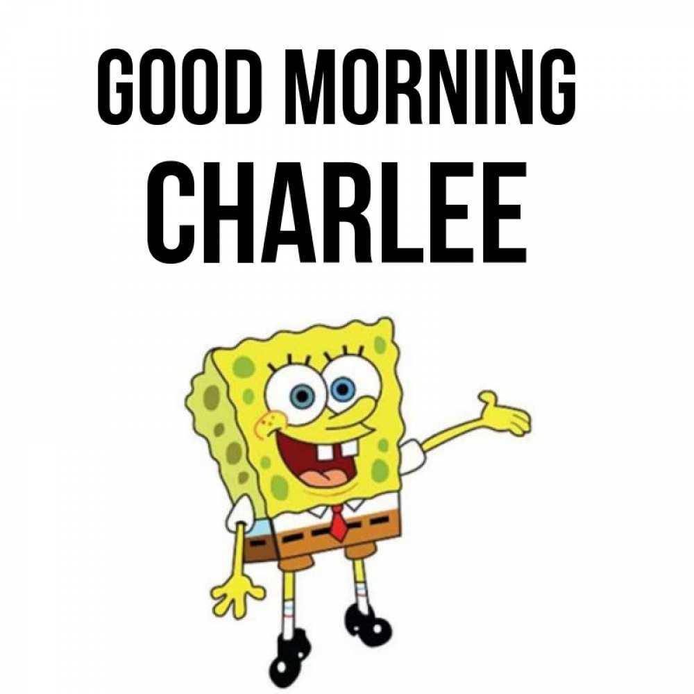 Greetings card с именем, Charlee Good morning губка боб улыбается Greetings with text for free download 