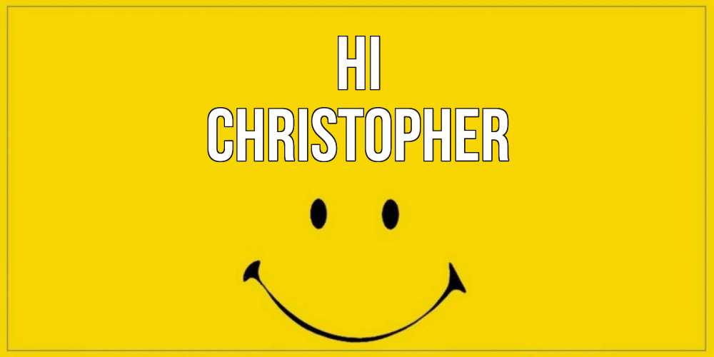 Greetings card с именем, Christopher Hi смайл Greetings with text for free download 
