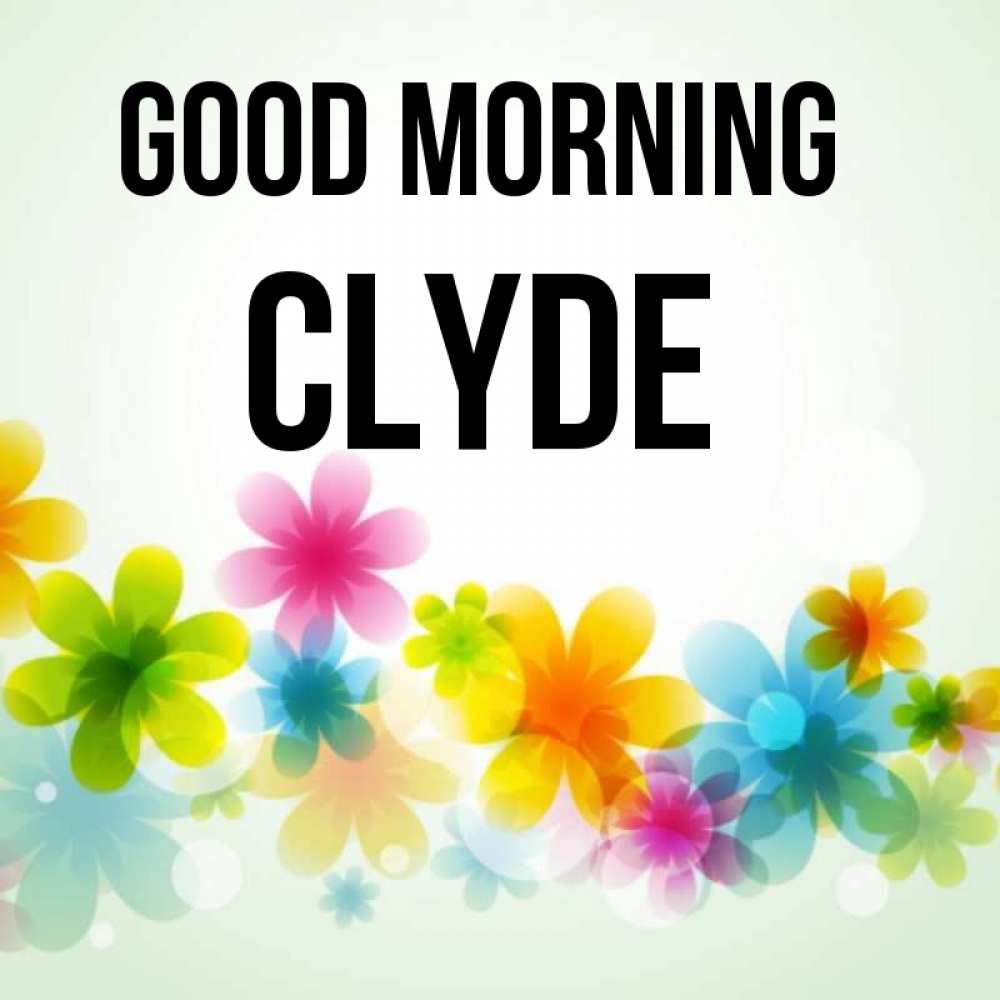 Greetings card с именем, Clyde Good morning позитивные цветочки Greetings with text for free download 