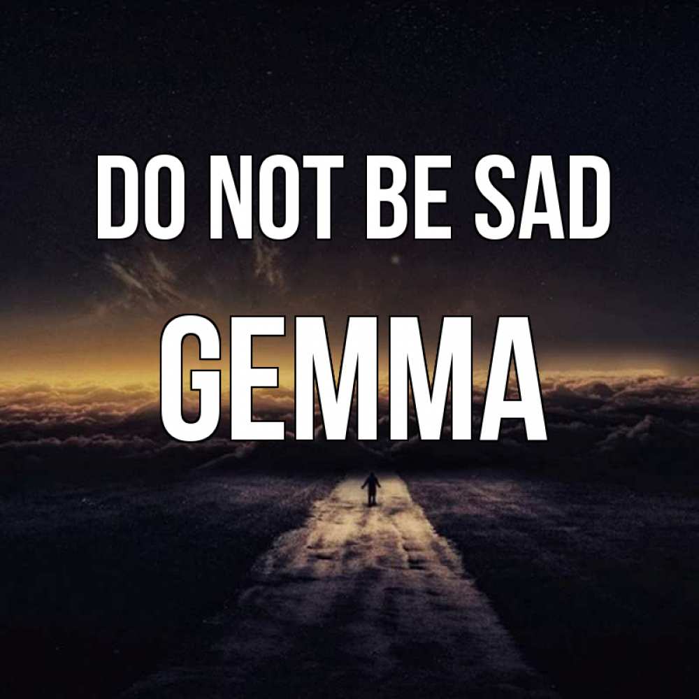 Greetings card с именем, Gemma Do not be sad дорога в никуда Greetings with text for free download 