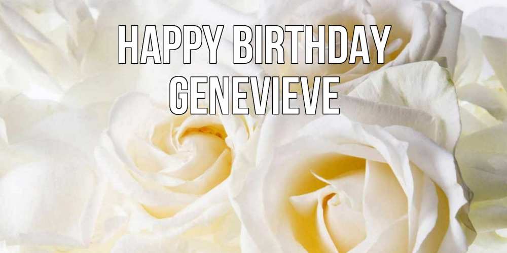 Greetings card с именем, Genevieve Happy Birthday открыточки на день рождения любимым Greetings with text for free download 