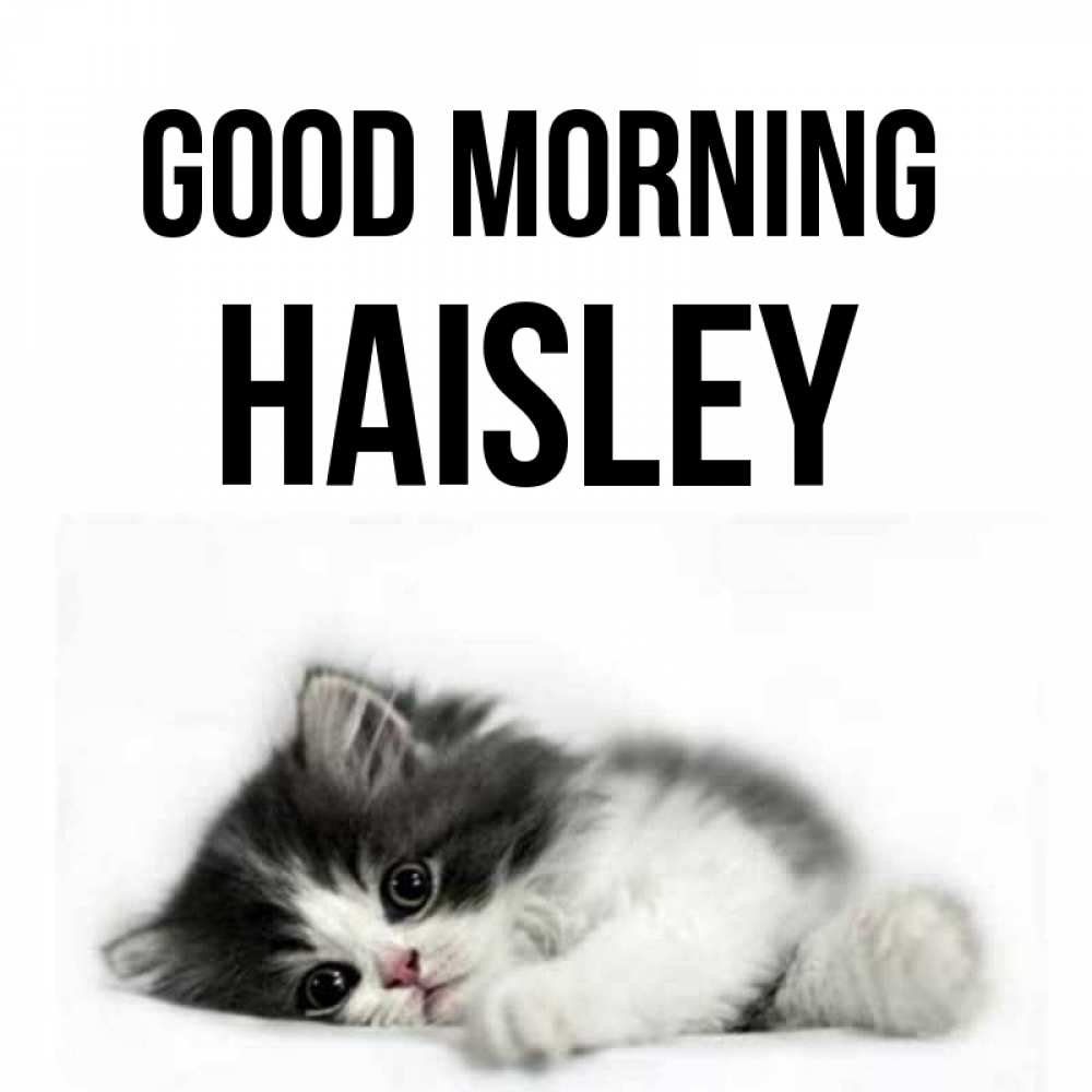 Greetings card с именем, Haisley Good morning кот лапки Greetings with text for free download 
