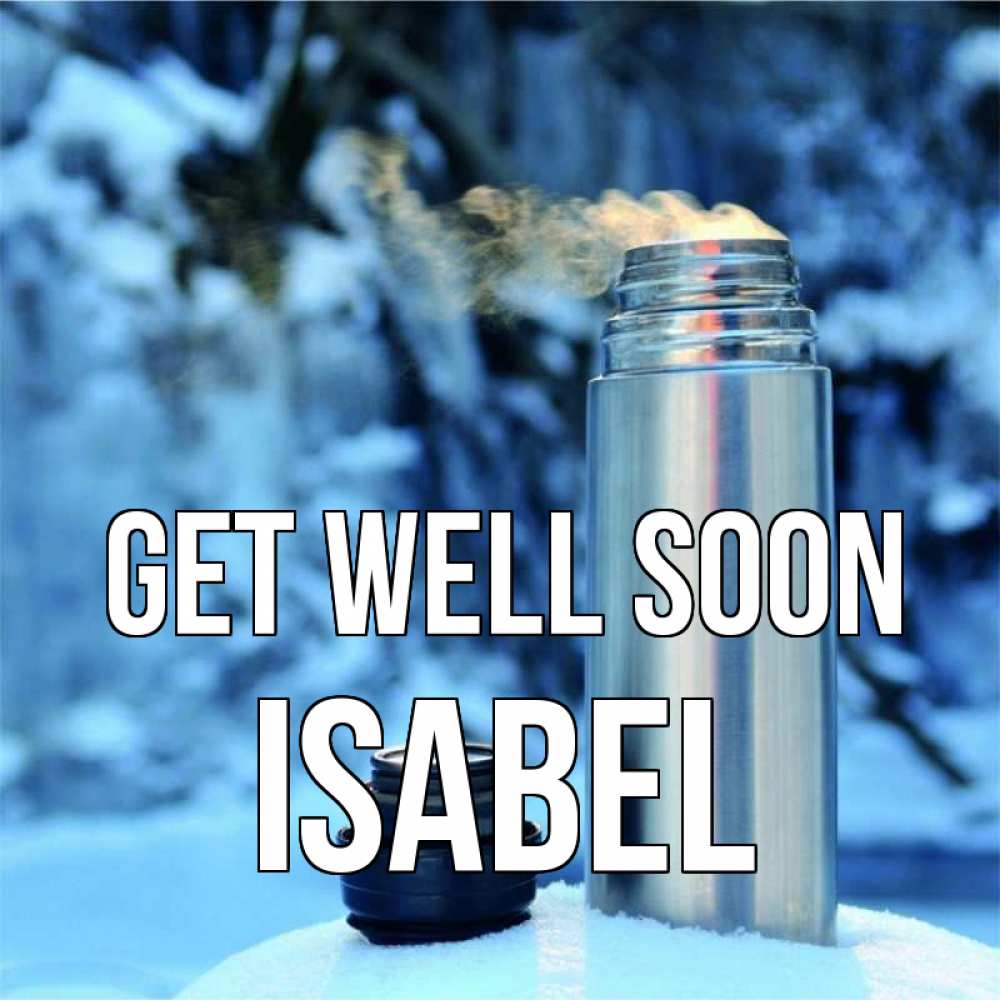 Greetings card с именем, Isabel Get well soon лечитесь не болейте Greetings with text for free download 