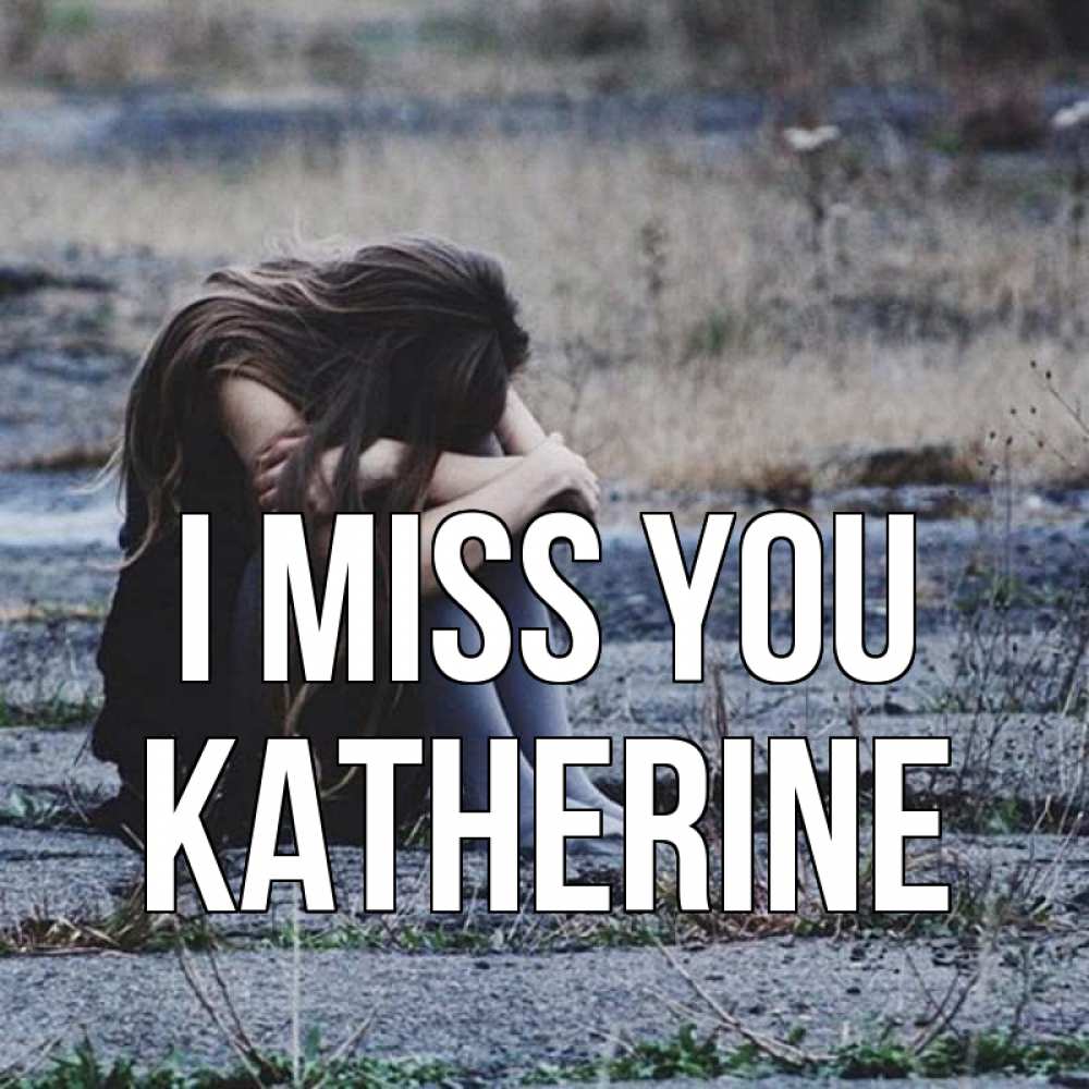 Greetings card с именем, Katherine I miss you мне скучно очень Greetings with text for free download 