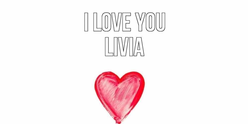 Greetings card с именем, Livia I love you сердце, рисунок Greetings with text for free download 