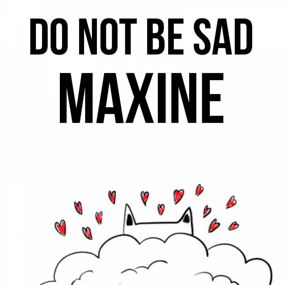 Greetings card с именем, Maxine Do not be sad облако и ушки котика с сердечками Greetings with text for free download 