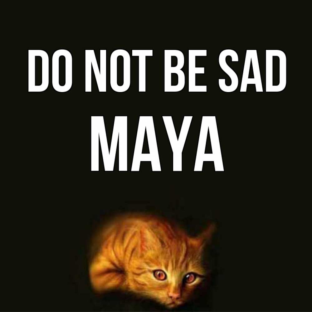 Greetings card с именем, Maya Do not be sad лежащий кот в темноте Greetings with text for free download 