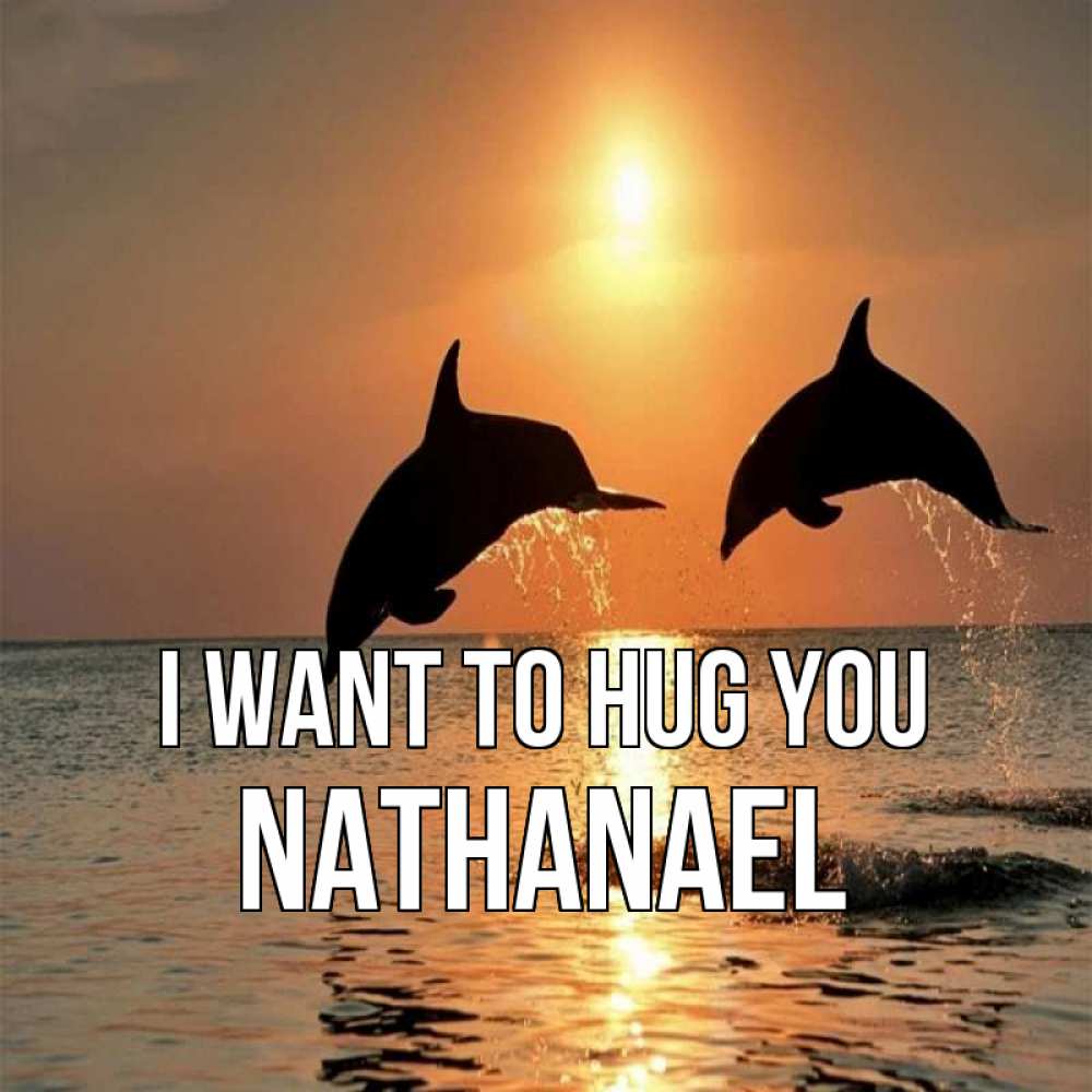 Greetings card с именем, Nathanael I want to hug you рыбы на закате Greetings with text for free download 