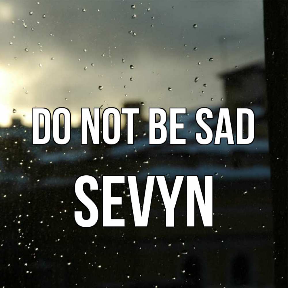 Greetings card с именем, Sevyn Do not be sad вид на крыши Greetings with text for free download 