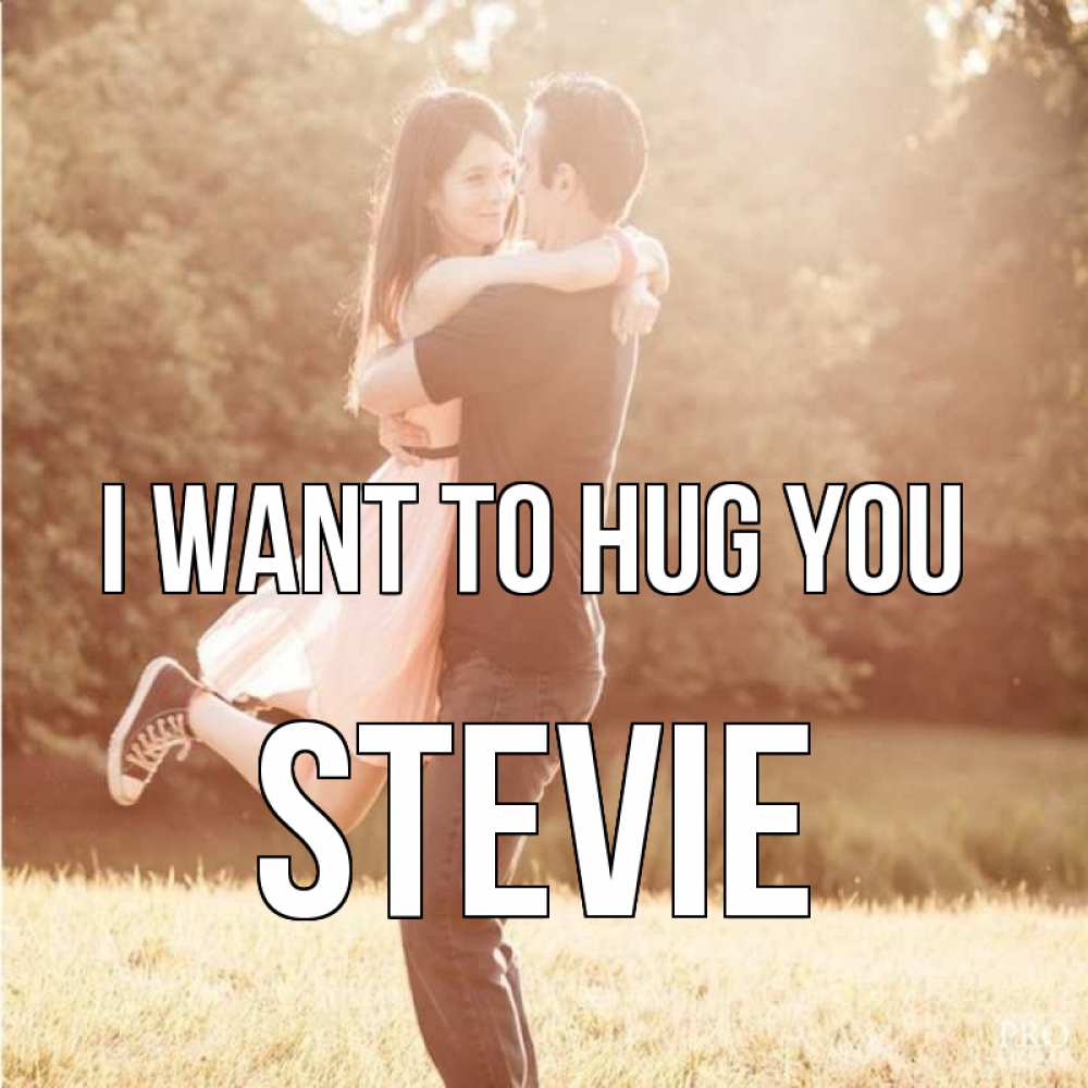 Greetings card с именем, Stevie I want to hug you парень и девушка фото под фильтром Greetings with text for free download 