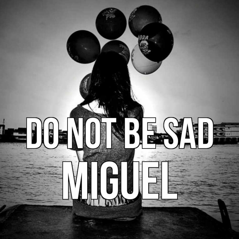 Greetings card с именем, Miguel Do not be sad мост Greetings with text for free download 