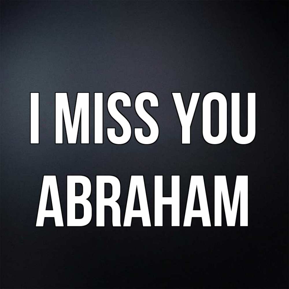 Greetings card с именем, Abraham I miss you с подписью Greetings with text for free download 