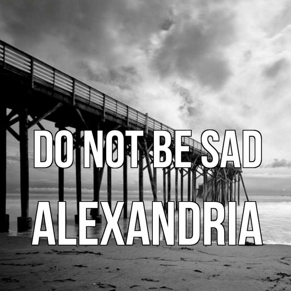 Greetings card с именем, Alexandria Do not be sad вода и пляж под мостом Greetings with text for free download 