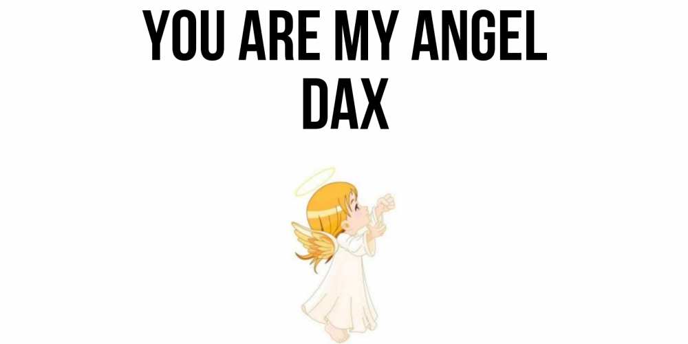 Greetings card с именем, Dax You are my angel ангел, девочка Greetings with text for free download 