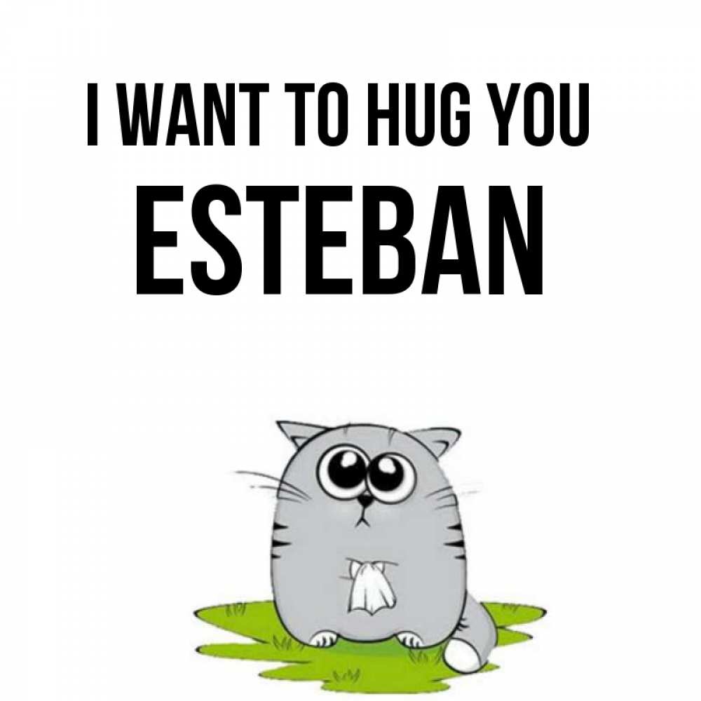 Greetings card с именем, Esteban I want to hug you котик теребит платочек сидя на травке Greetings with text for free download 