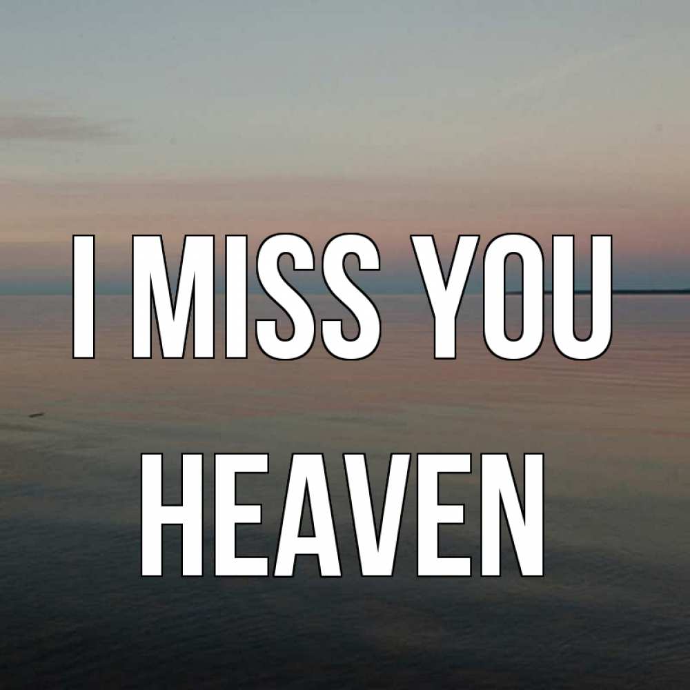 Greetings card с именем, Heaven I miss you пусто Greetings with text for free download 