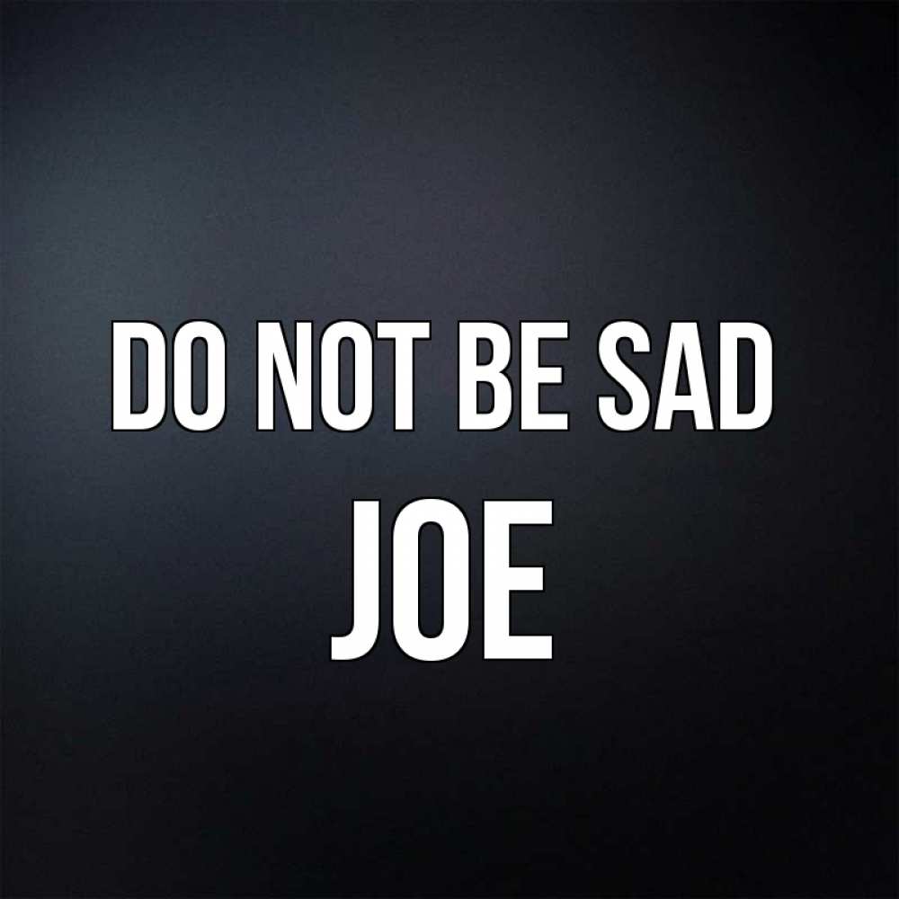 Greetings card с именем, Joe Do not be sad Градиент серый Greetings with text for free download 