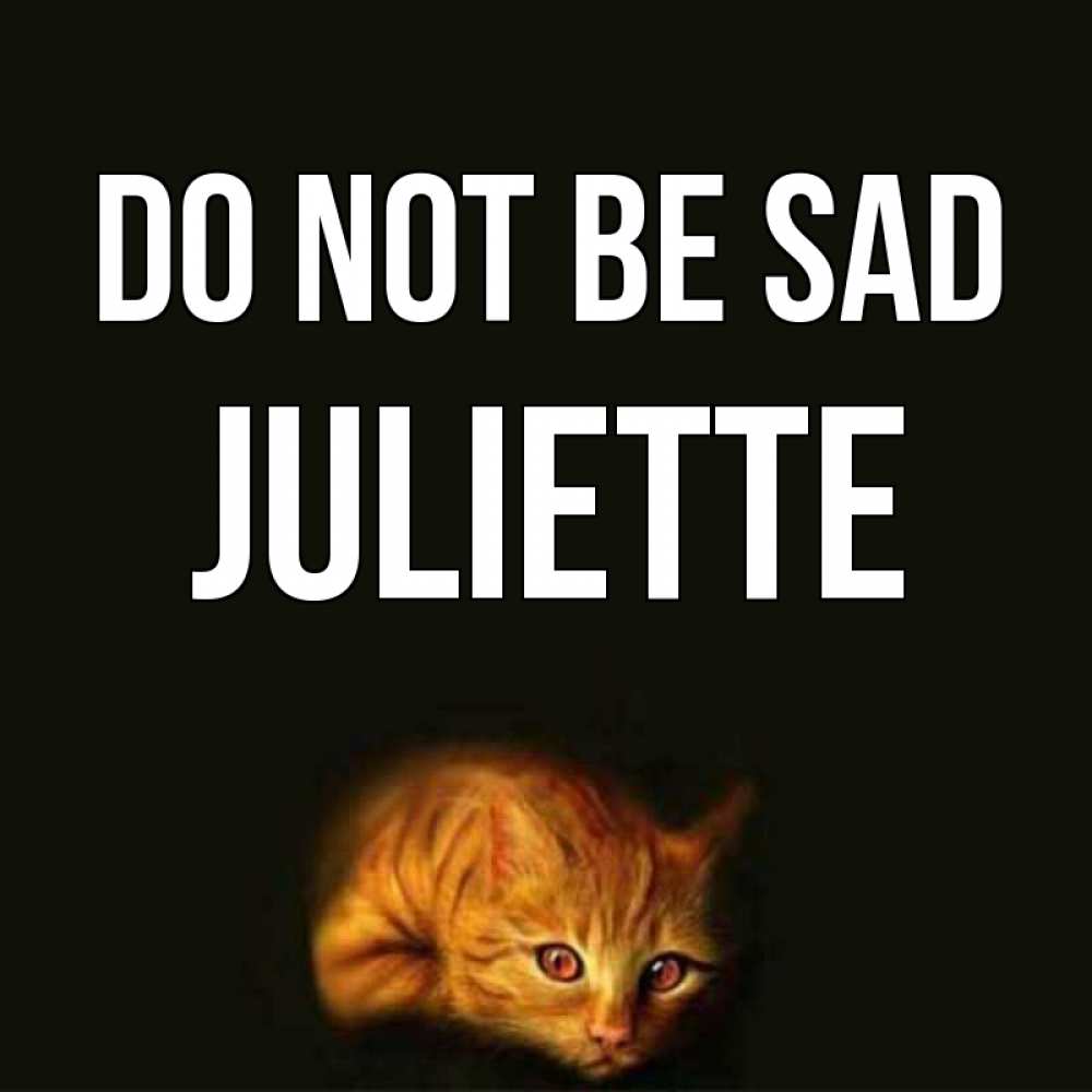 Greetings card с именем, Juliette Do not be sad лежащий кот в темноте Greetings with text for free download 