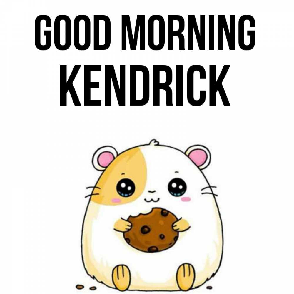 Greetings card с именем, Kendrick Good morning есть печеньку. Утречко Greetings with text for free download 
