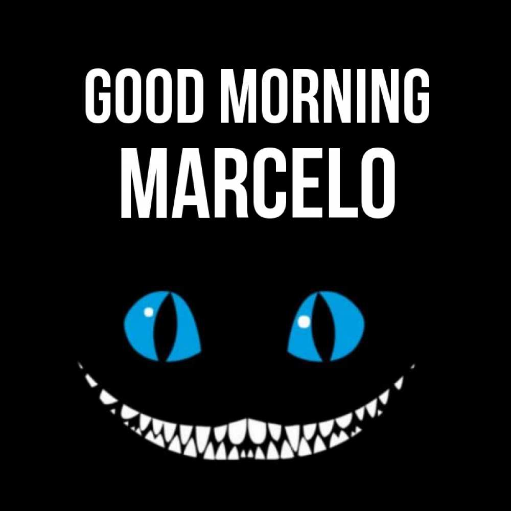 Greetings card с именем, Marcelo Good morning голубые глаза и зубки Greetings with text for free download 