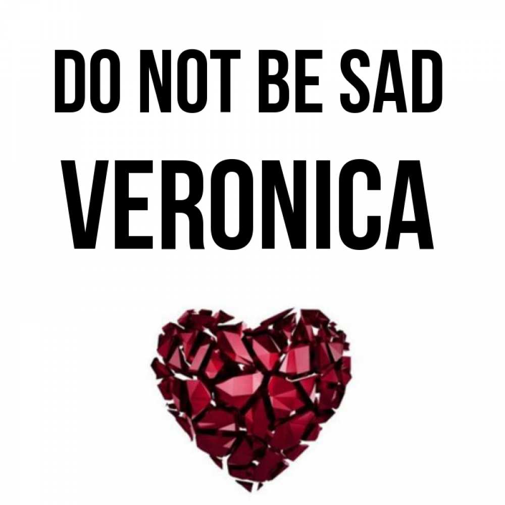 Greetings card с именем, Veronica Do not be sad рубиновое сердечко Greetings with text for free download 