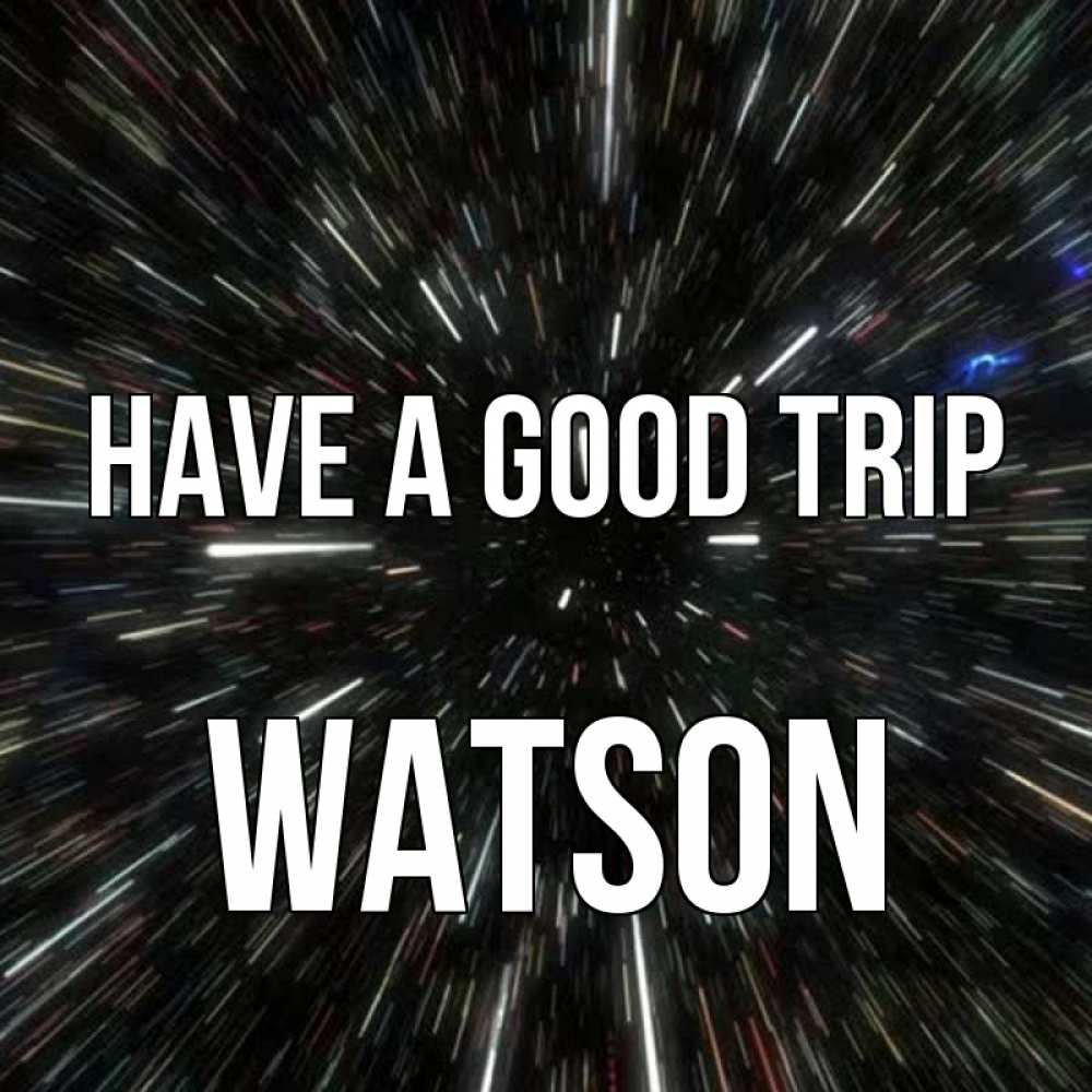 Greetings card с именем, Watson Have a good trip туннель Greetings with text for free download 