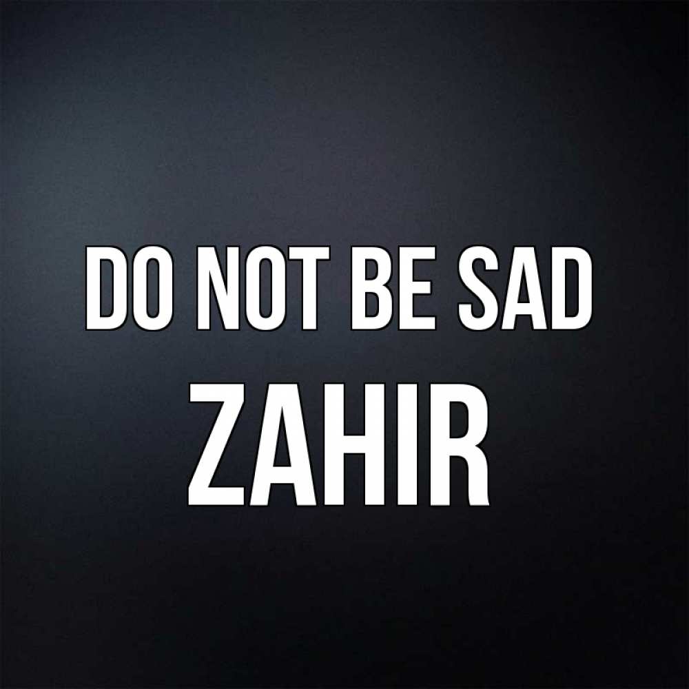 Greetings card с именем, Zahir Do not be sad Градиент серый Greetings with text for free download 