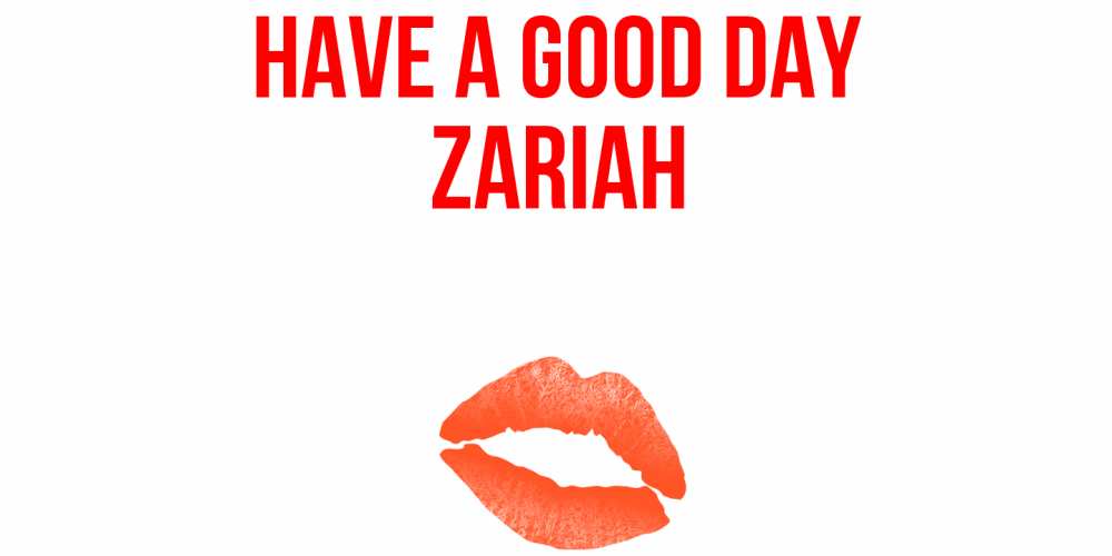Greetings card с именем, Zariah Have a good day удачного дня с поцелуем Greetings with text for free download 