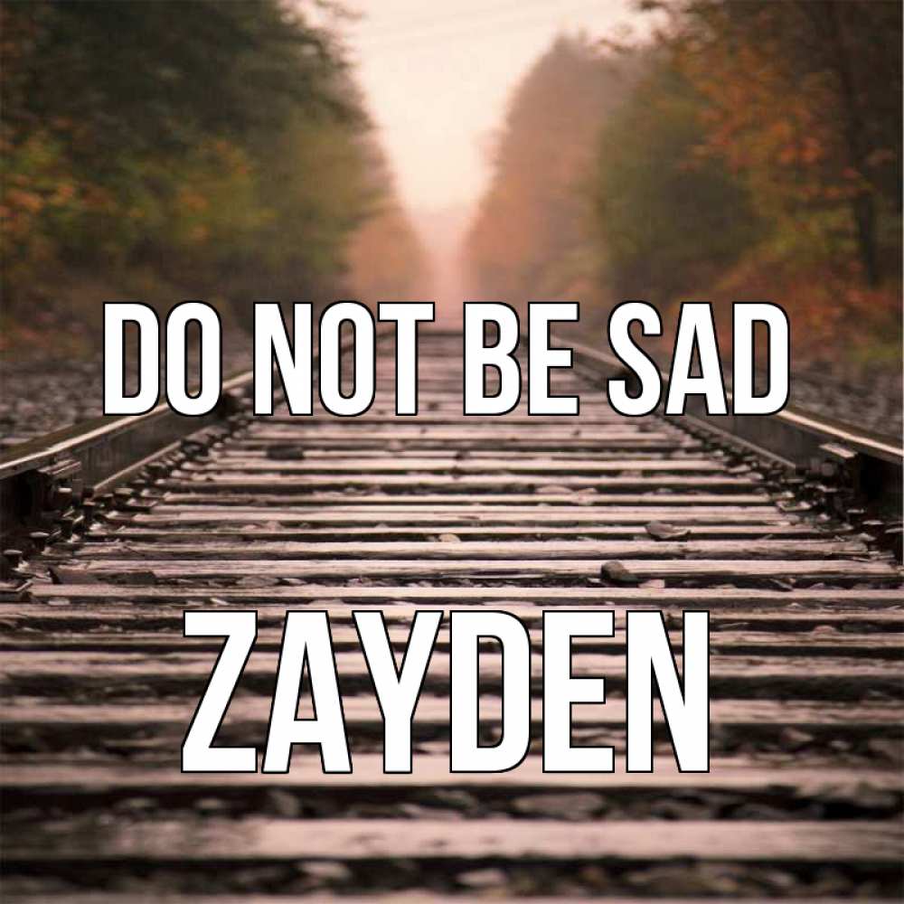 Greetings card с именем, Zayden Do not be sad лес и железная дорога Greetings with text for free download 
