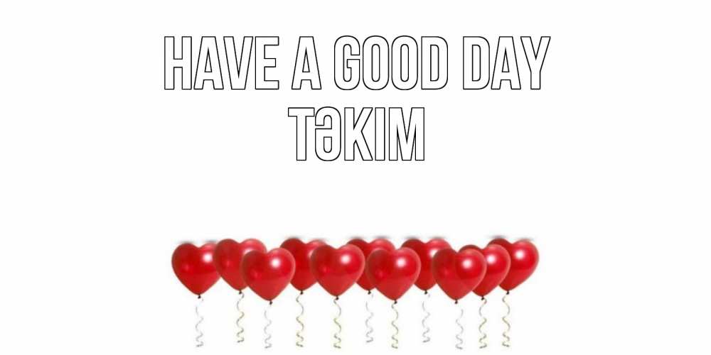 Greetings card с именем, ТӘКІМ Have a good day пожелание прекрасного дня Greetings with text for free download 