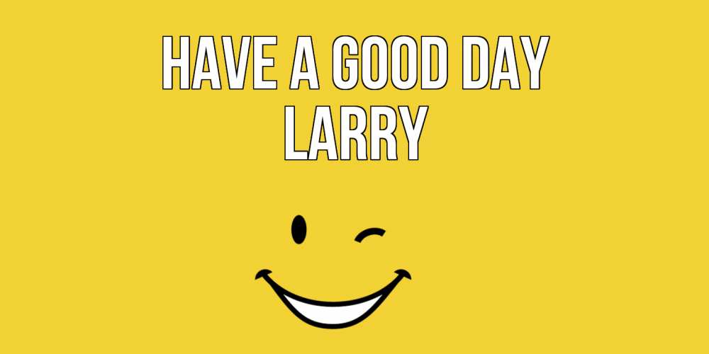 Greetings card с именем, Larry Have a good day позитивного дня Greetings with text for free download 