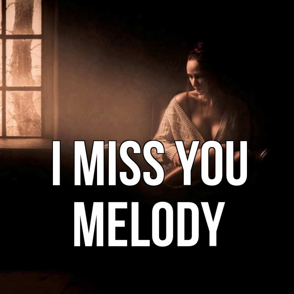 Greetings card с именем, Melody I miss you приходи в гости ко мне Greetings with text for free download 