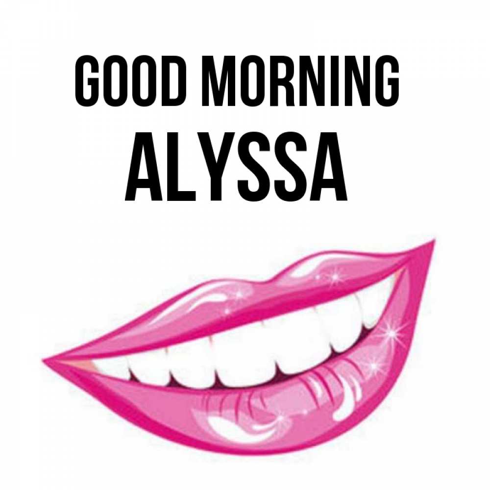 Greetings card с именем, Alyssa Good morning розовые губы и белые зубы Greetings with text for free download 