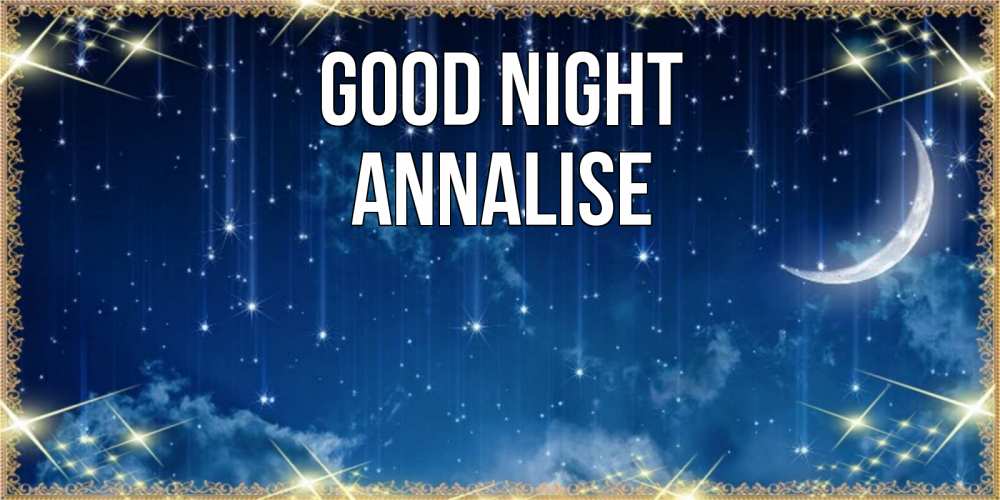 Greetings card с именем, Annalise Good night звездопад и месяц на открытках ко сну Greetings with text for free download 