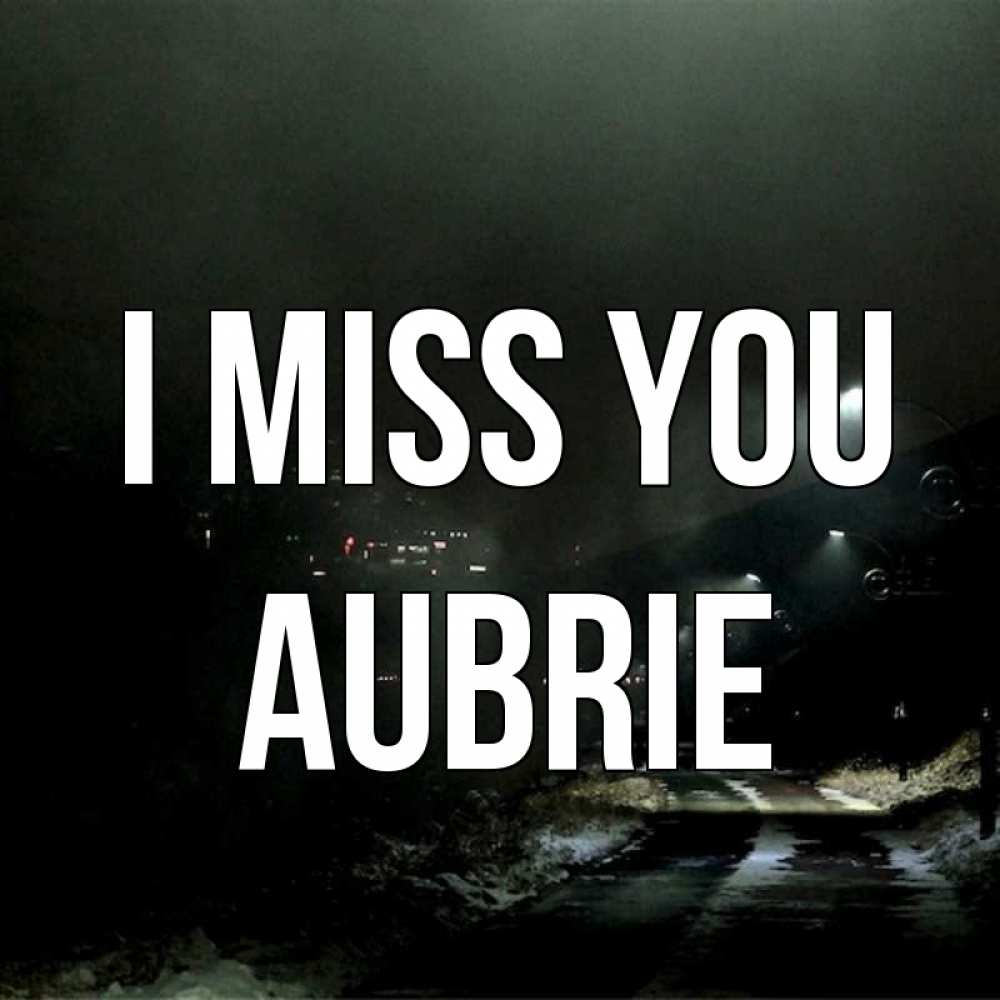 Greetings card с именем, Aubrie I miss you окраина города Greetings with text for free download 
