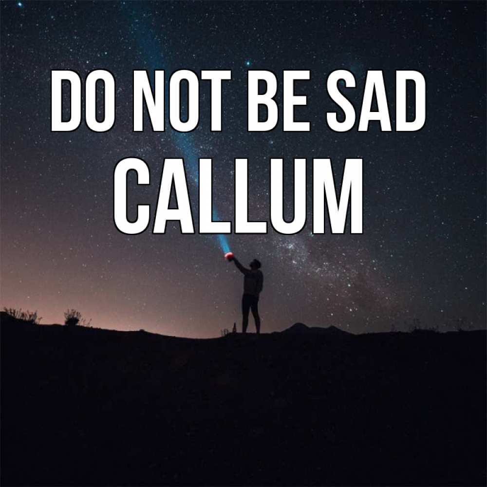 Greetings card с именем, Callum Do not be sad луч света и млечный путь Greetings with text for free download 