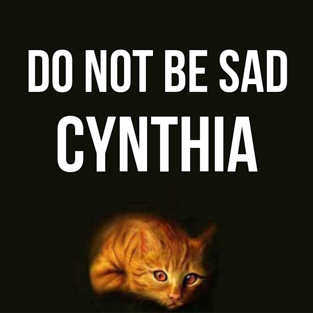 Greetings card с именем, Cynthia Do not be sad лежащий кот в темноте Greetings with text for free download 