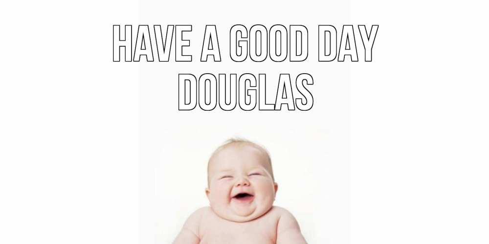 Greetings card с именем, Douglas Have a good day открытка для поднятия настроения Greetings with text for free download 
