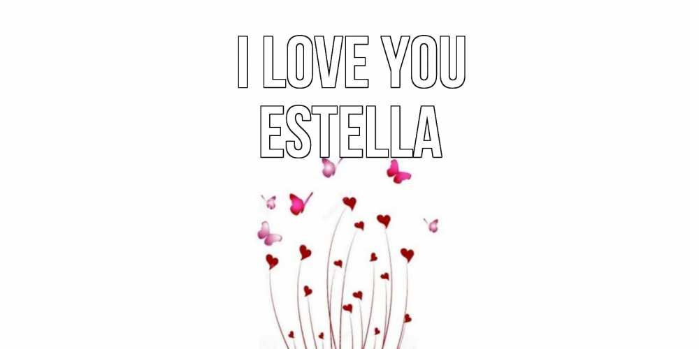 Greetings card с именем, Estella I love you бабо Greetings with text for free download 