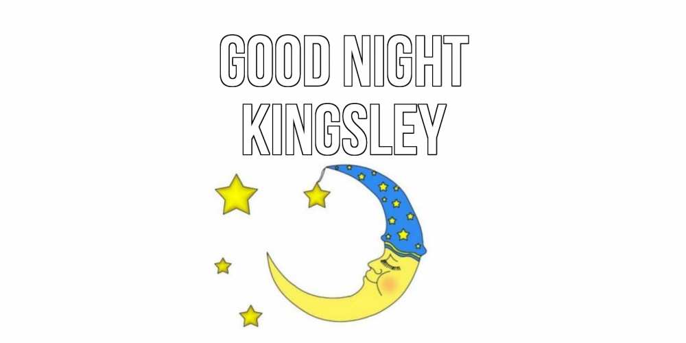 Greetings card с именем, Kingsley Good night месяц Greetings with text for free download 