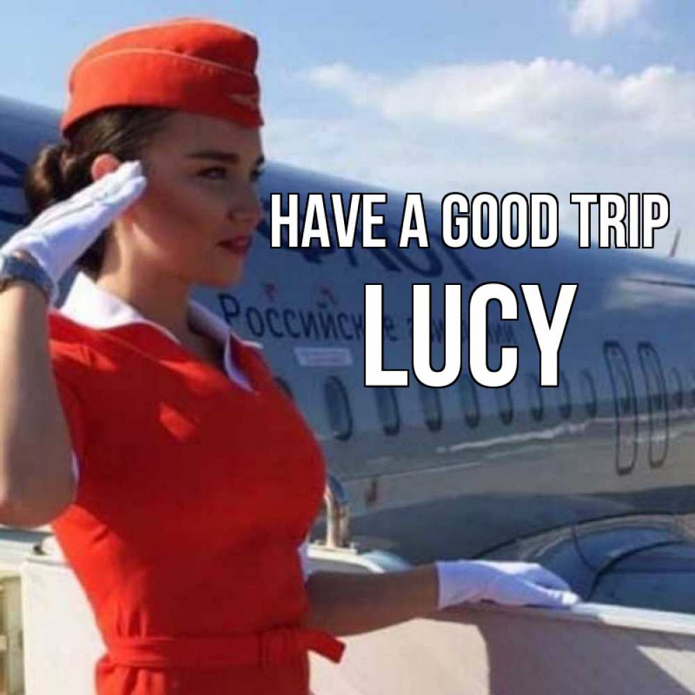 Greetings card с именем, Lucy Have a good trip чудесного полета Greetings with text for free download 