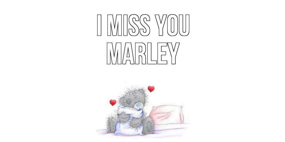 Greetings card с именем, Marley I miss you мишка Greetings with text for free download 