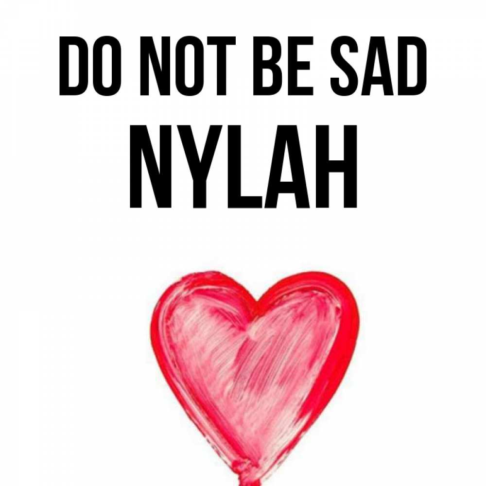 Greetings card с именем, Nylah Do not be sad сердечко Greetings with text for free download 