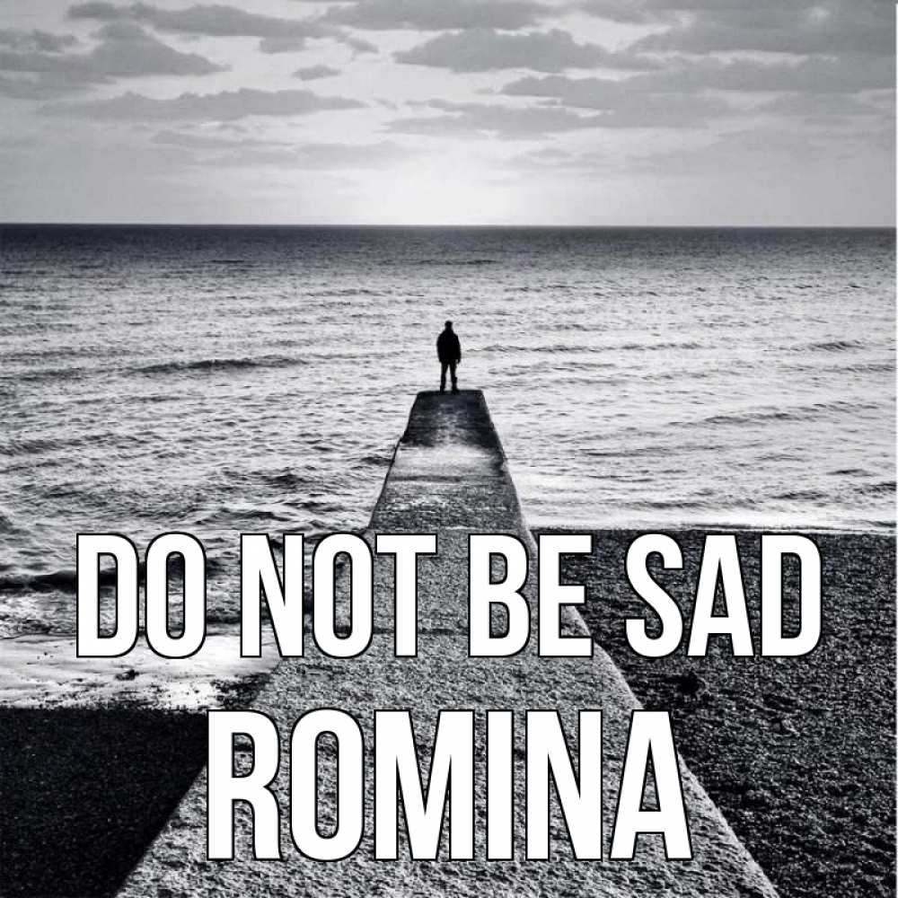 Greetings card с именем, Romina Do not be sad море Greetings with text for free download 