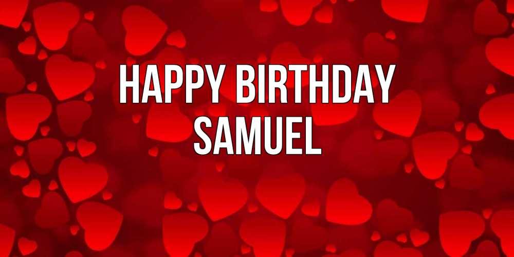 Greetings card с именем, Samuel Happy Birthday прекрасные сердечки на открытке с красным фоном Greetings with text for free download 