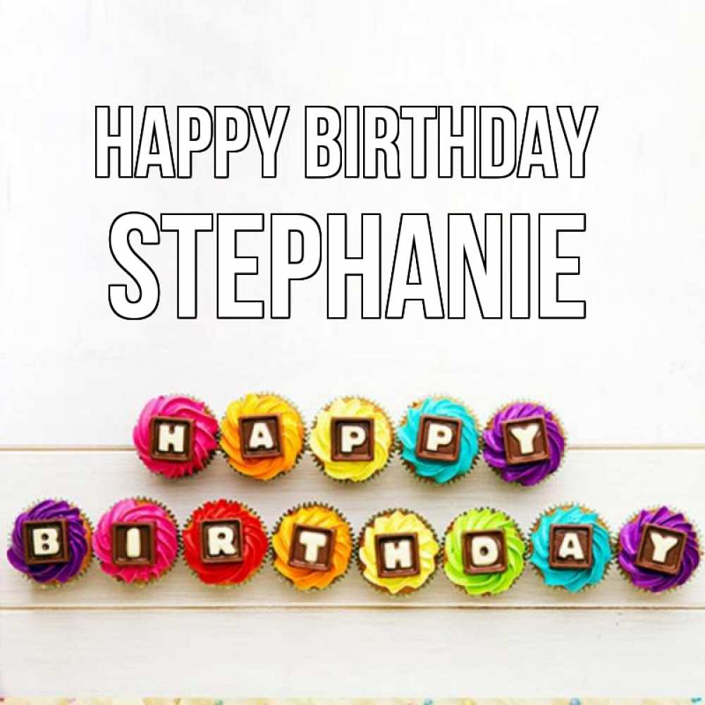 Greetings card с именем, Stephanie Happy Birthday из кексов и шоколада Greetings with text for free download 